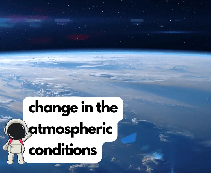 change in the atmospheric conditions