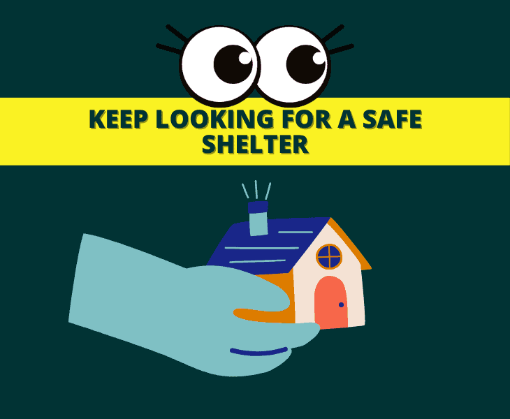 keep looking for a safe shelter