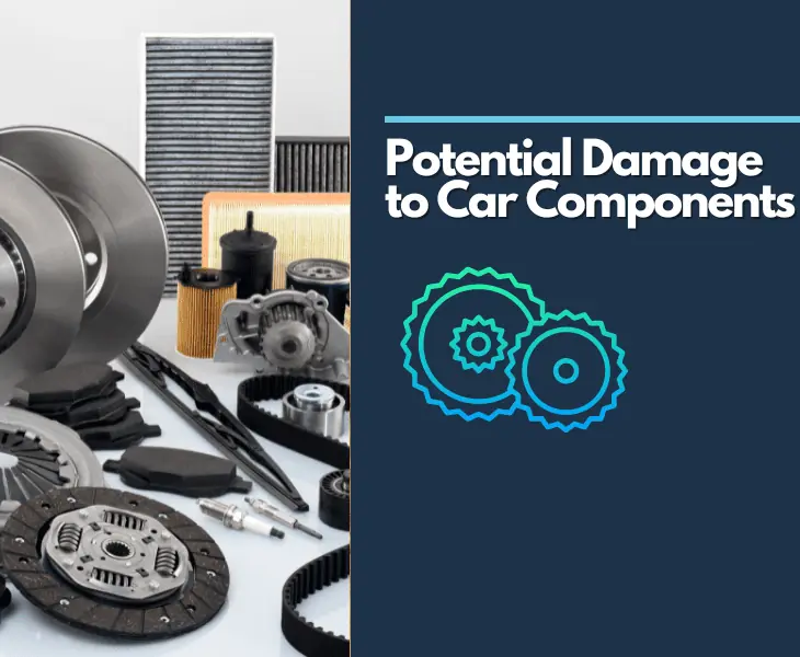potential damage to car components