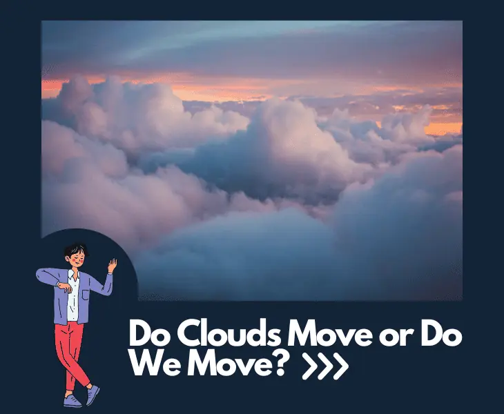 do clouds move or do we move