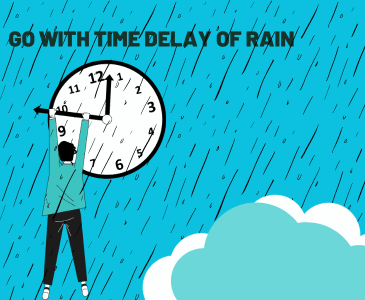 go with time delay of rain