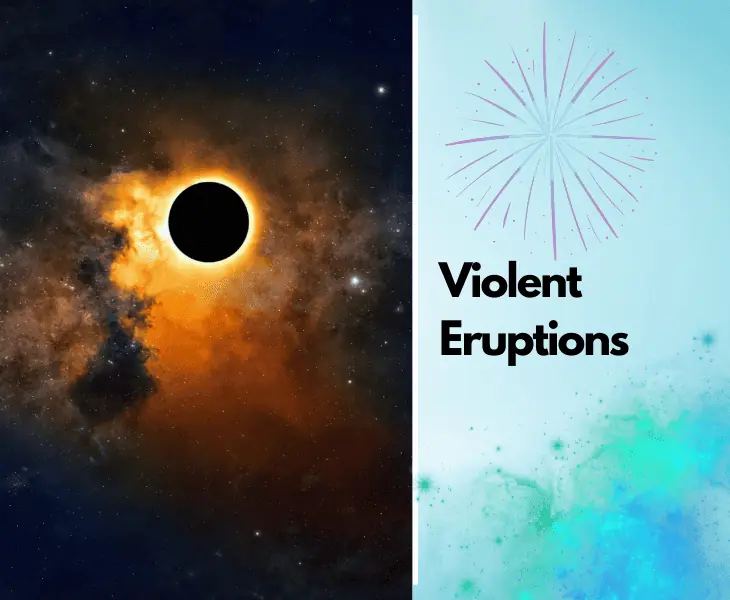 violent eruptions