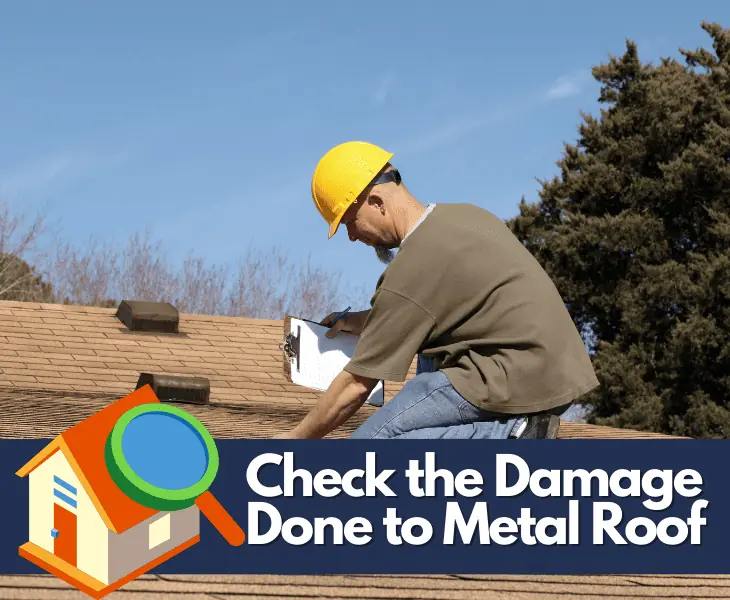 check the damage done to metal roof