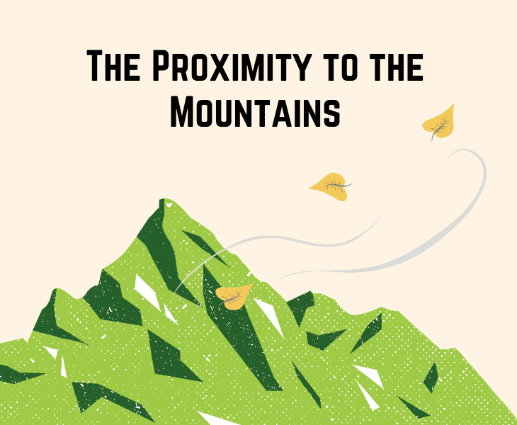 the proximity to the mountains