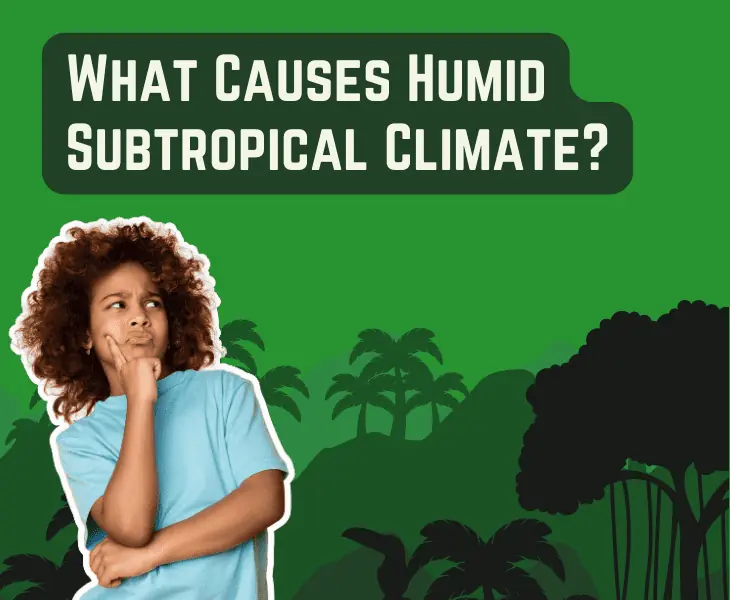 what causes humid subtropical climate
