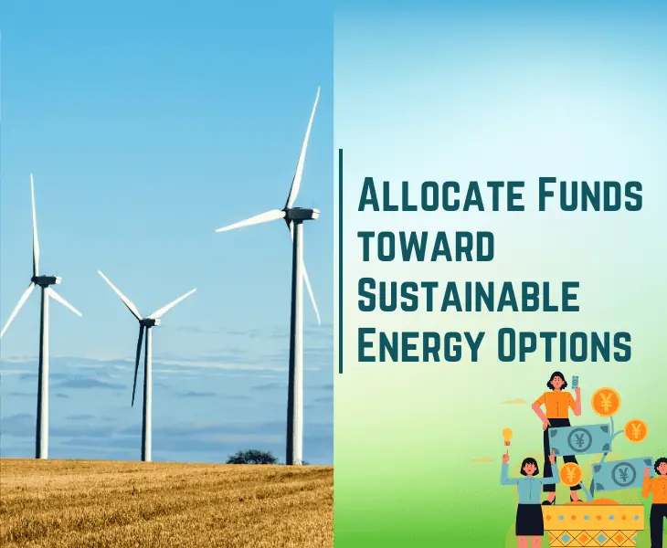 allocate funds toward sustainable energy options
