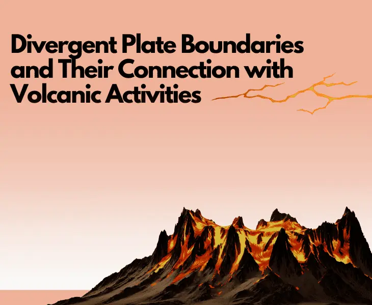 divergent plate boundaries and volcanic activities