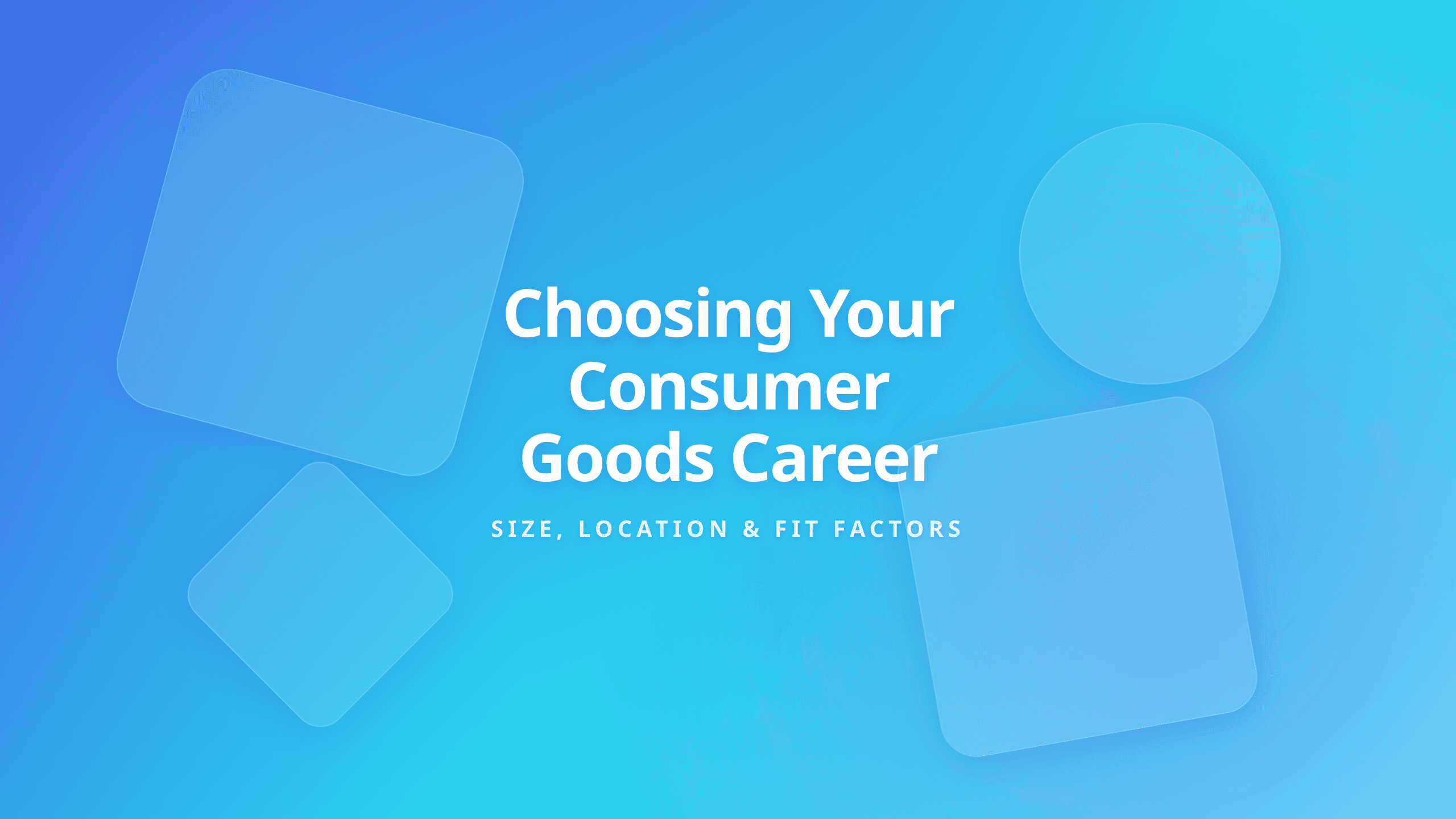 Choosing a Consumer Goods Company: Size, Location, and Career Fit Factors