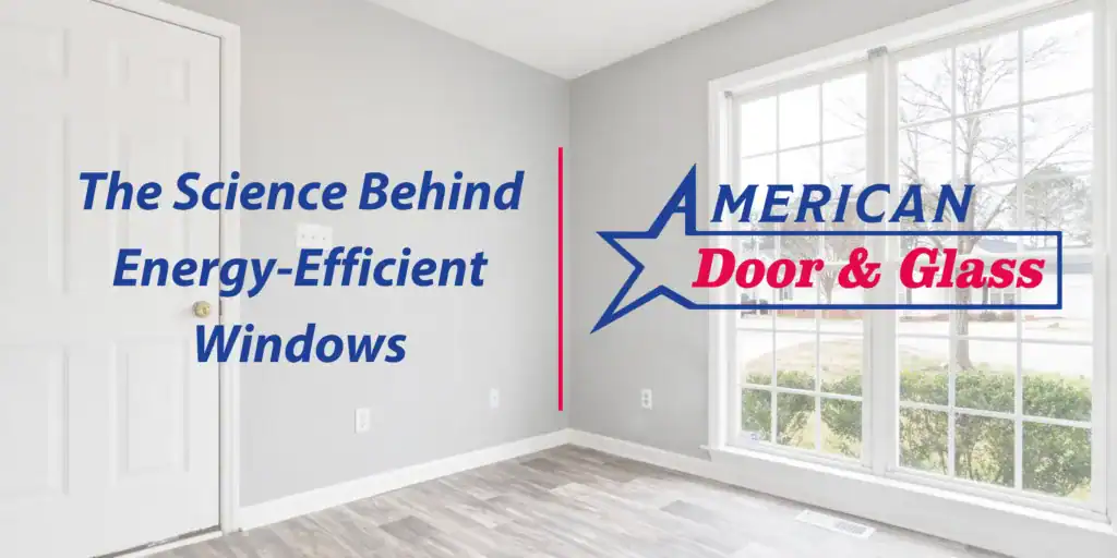 The Science Behind Energy-Efficient Windows: How They Work