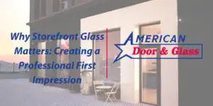Why Storefront Glass Matters: Creating a Professional First Impression