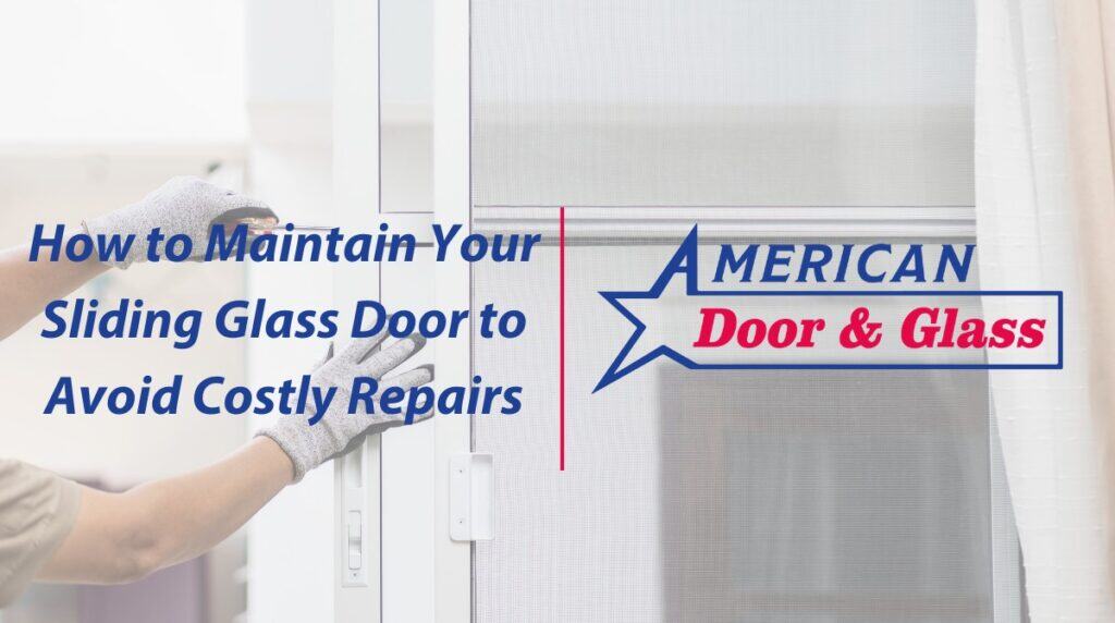 How to Maintain Your Sliding Glass Door to Avoid Costly Repairs