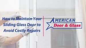 How to Maintain Your Sliding Glass Door to Avoid Costly Repairs