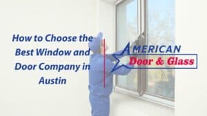 How to Choose the Best Window and Door Company in Austin