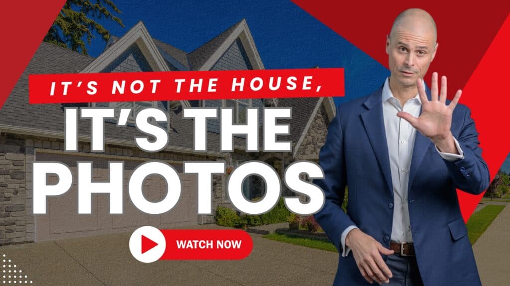 It's not the house. It's the photos. The 5 photos that sell your house.