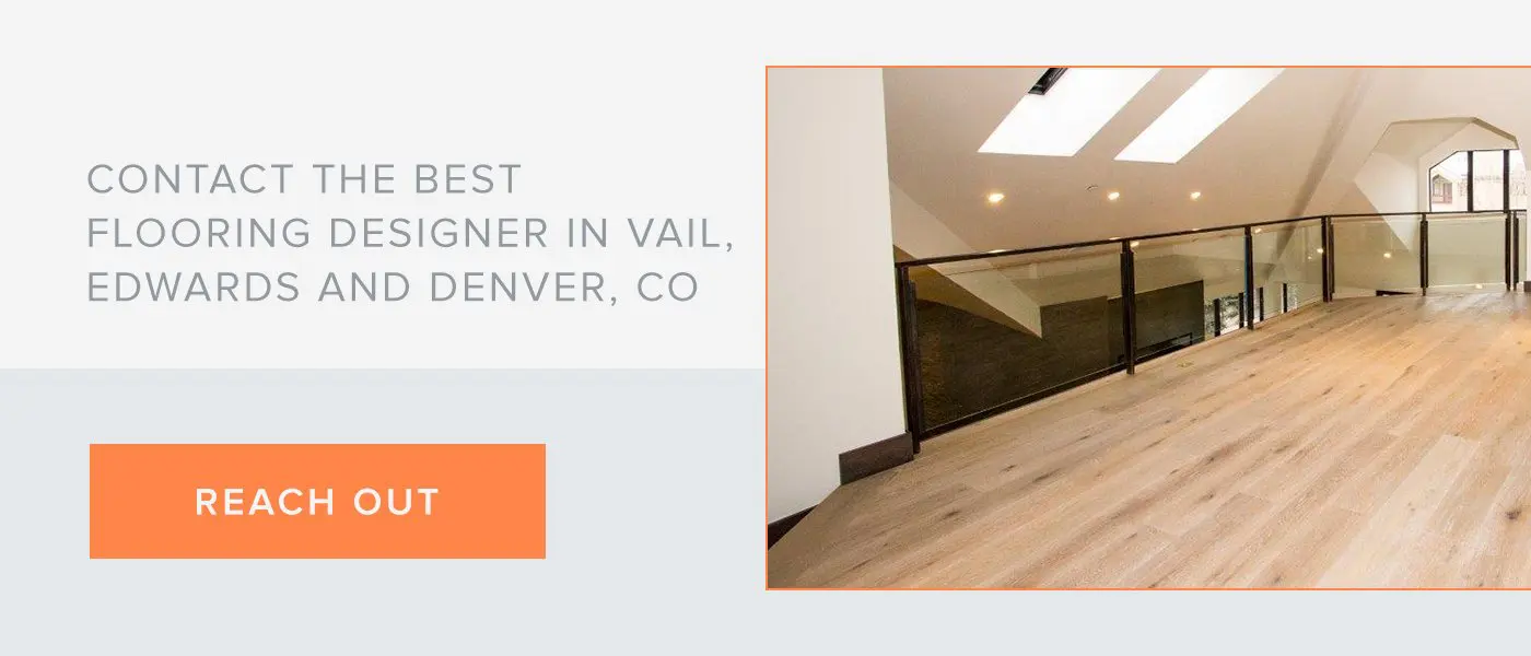 Contact the Best Flooring Designer in Vail, Edwards and Denver, CO