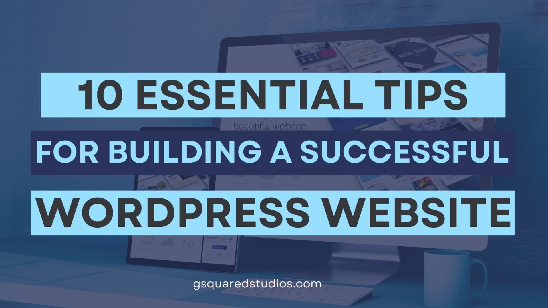 10 Essential Tips for Building a Successful WordPress Website