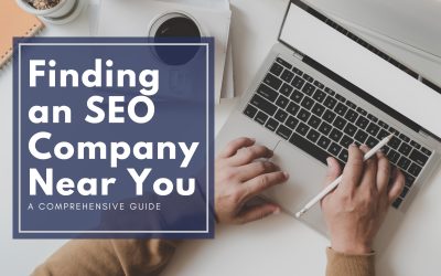 Finding the Perfect SEO Company Near You: A Comprehensive Guide