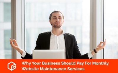 Why Your Business Should Pay For Monthly Website Maintenance Services