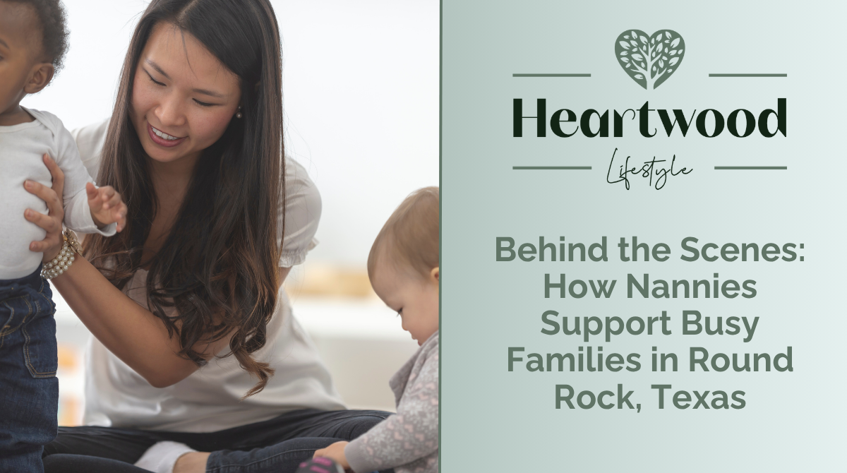 Behind the Scenes: How Nannies Support Busy Families in Round Rock, Texas