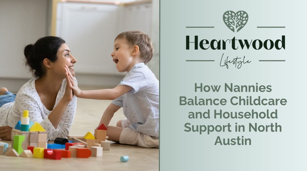 How Nannies Balance Childcare and Household Support in North Austin
