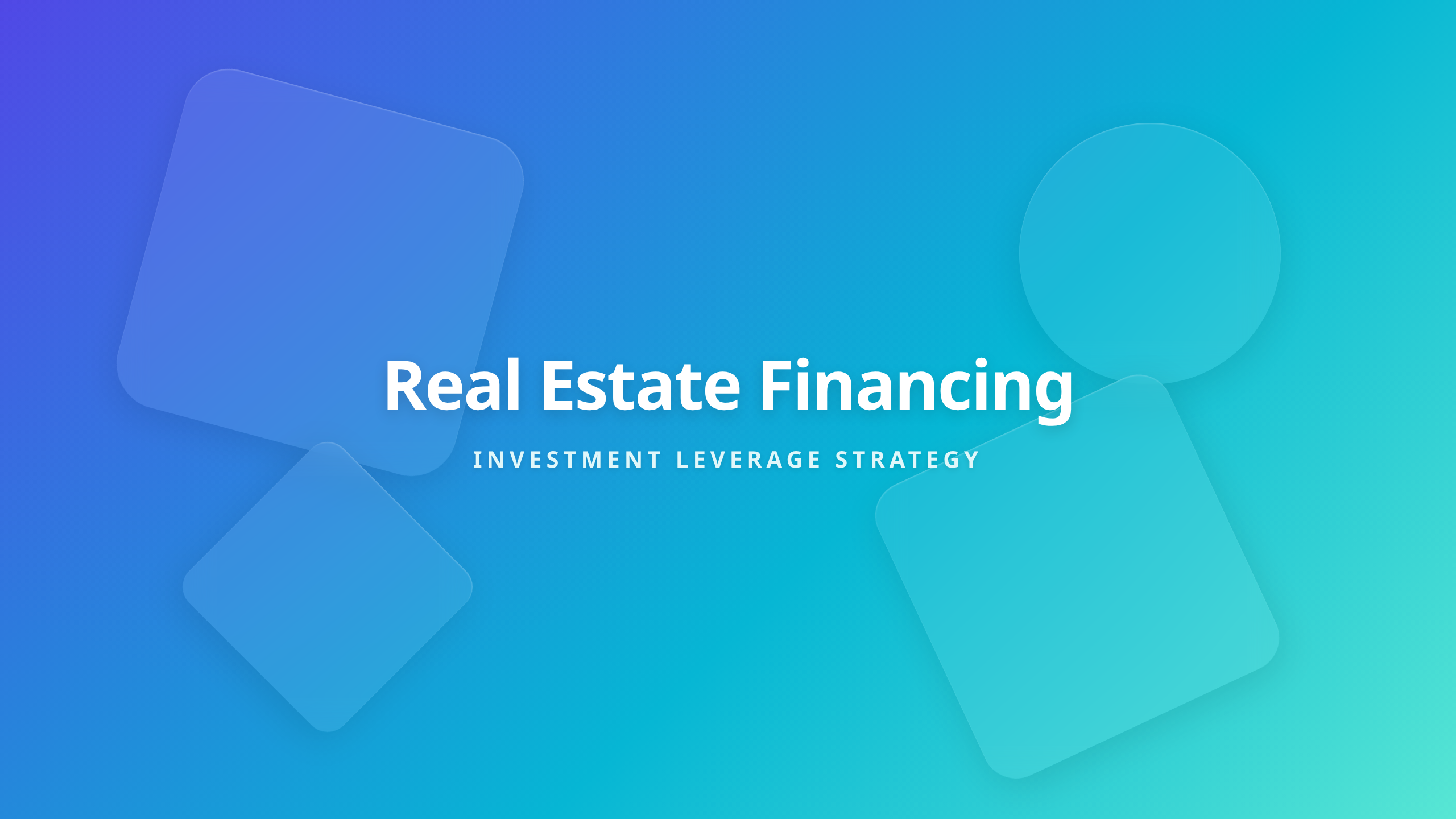 Real Estate Financing Guide - Investment Leverage Strategy