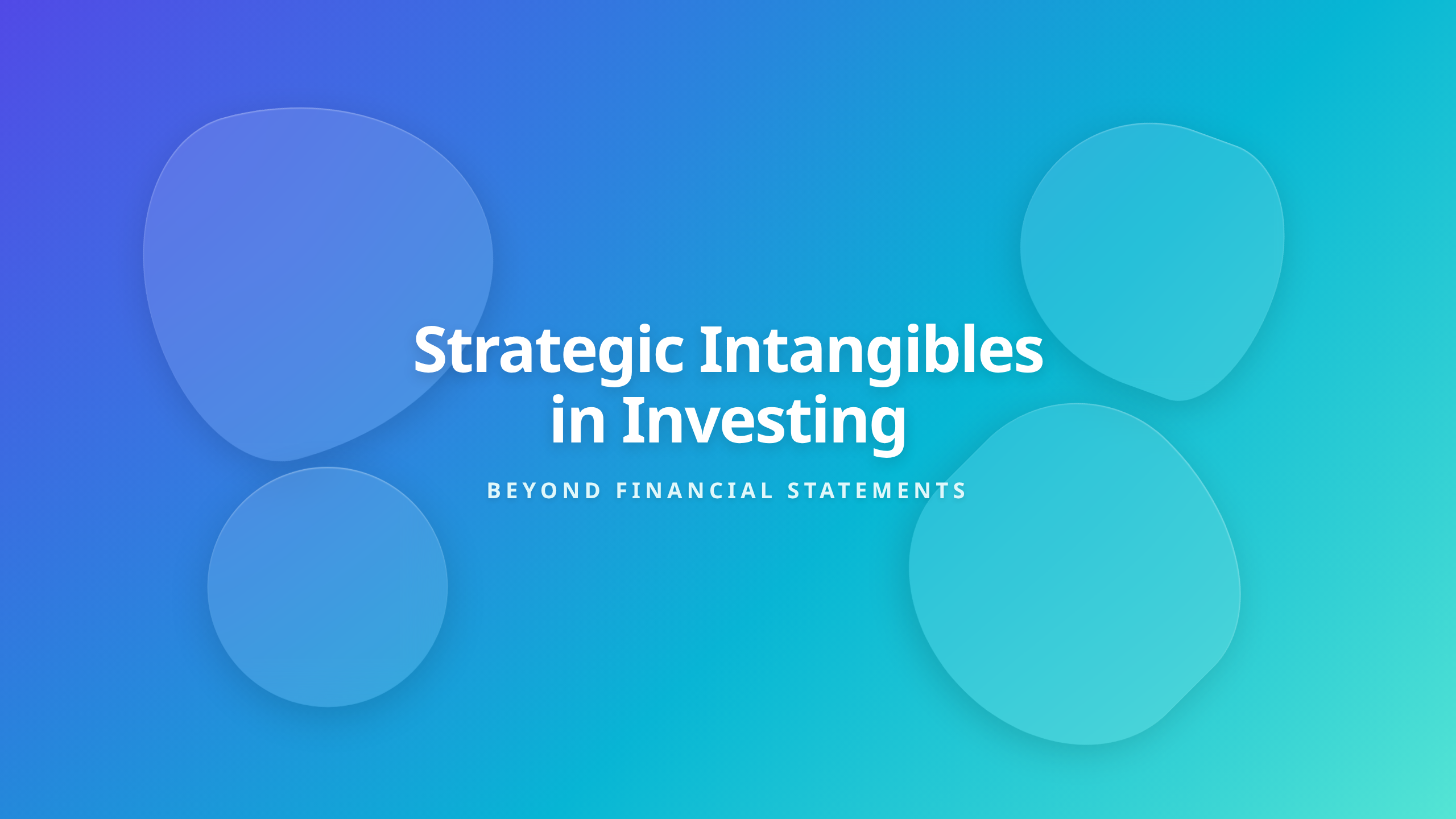 Strategic Intangibles in Investing - Evaluating Business Quality