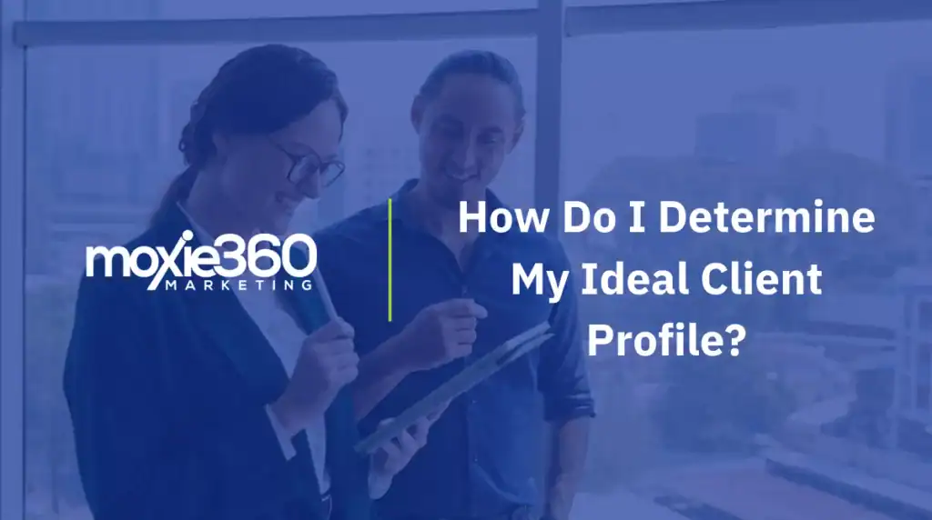 How Do I Determine My Ideal Client Profile?