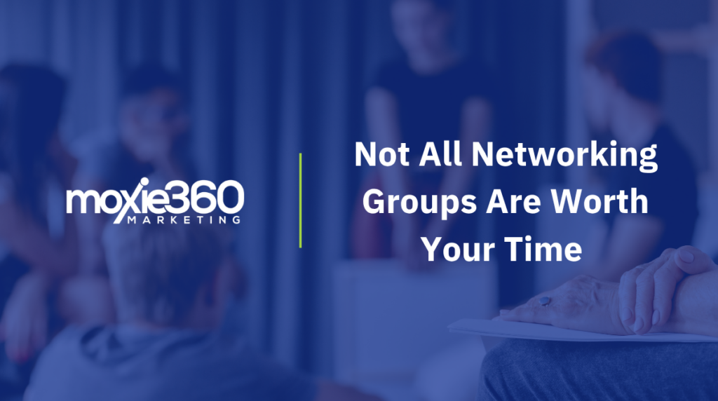 Not All Networking Groups Are Worth Your Time