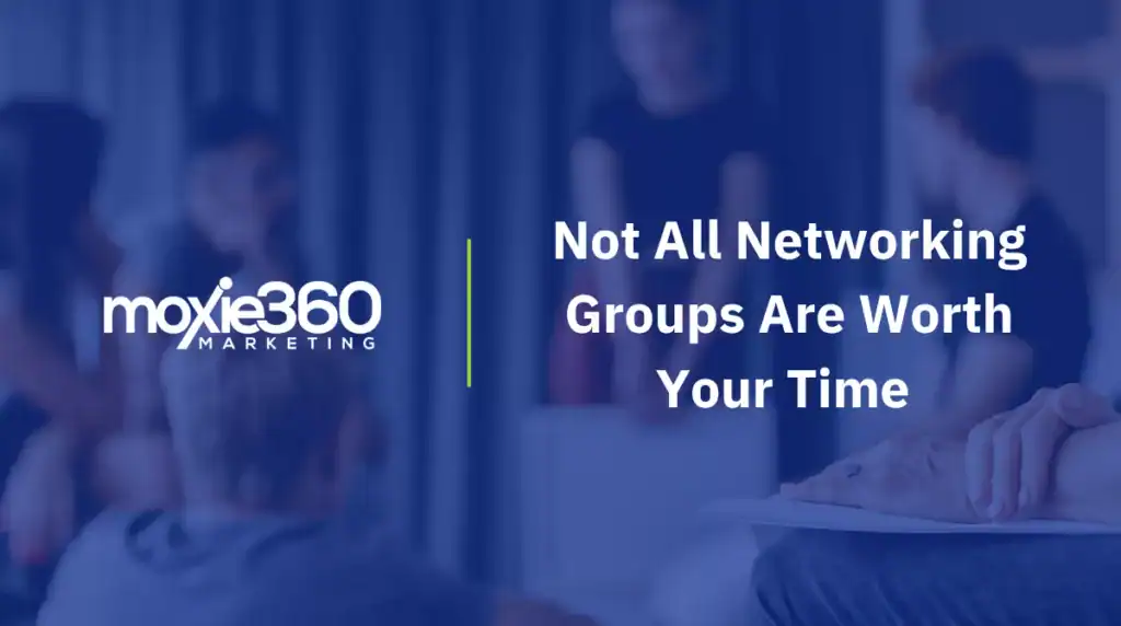 Not All Networking Groups Are Worth Your Time