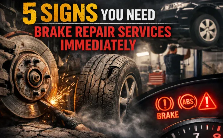  5 Signs You Need Brake Repair Services Immediately