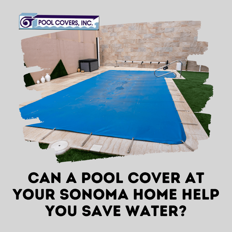 Can a Pool Cover at Your Sonoma Home Help You Save Water?