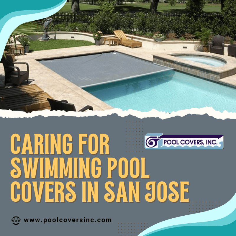 Caring for Swimming Pool Covers in San Jose