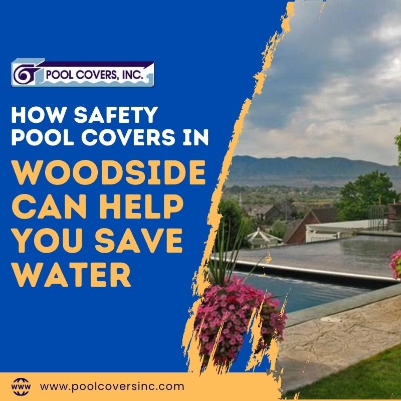 How Safety Pool Covers in Woodside Can Help You Save Water