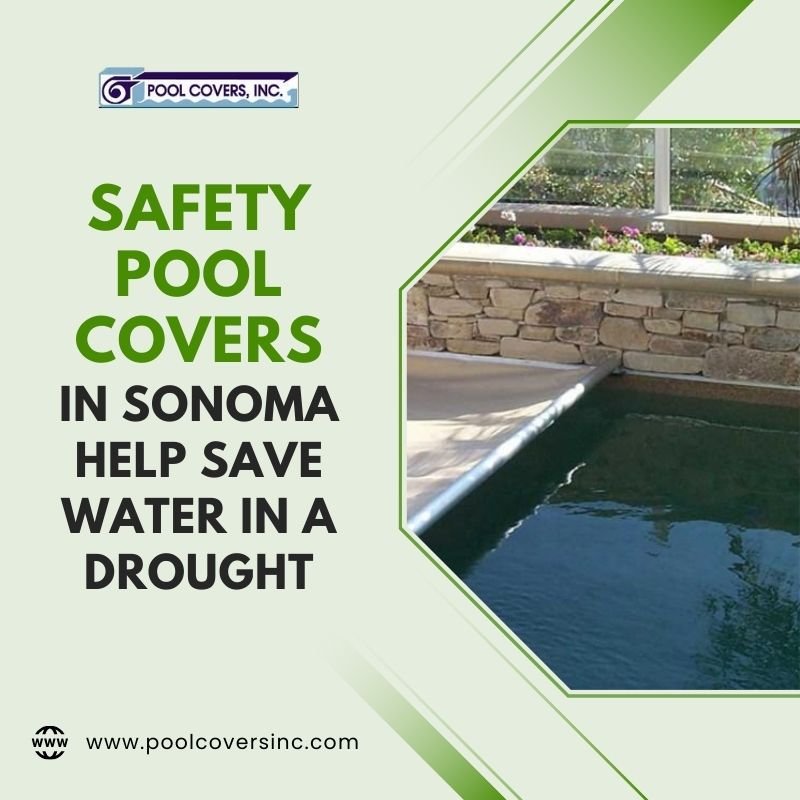 Safety Pool Covers in Sonoma Help Save Water in a Drought