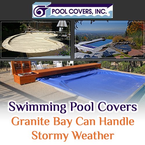 Swimming Pool Covers Granite Bay Can Handle Stormy Weather