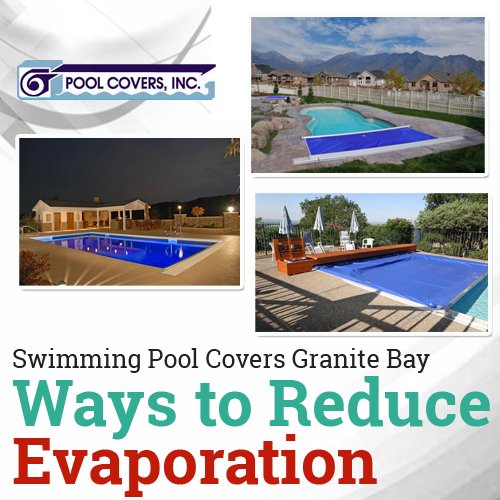 Swimming Pool Covers Granite Bay – Ways to Reduce Evaporation