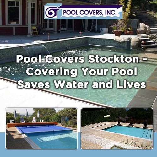 Pool Covers Stockton – Covering Your Pool Saves Water and Lives