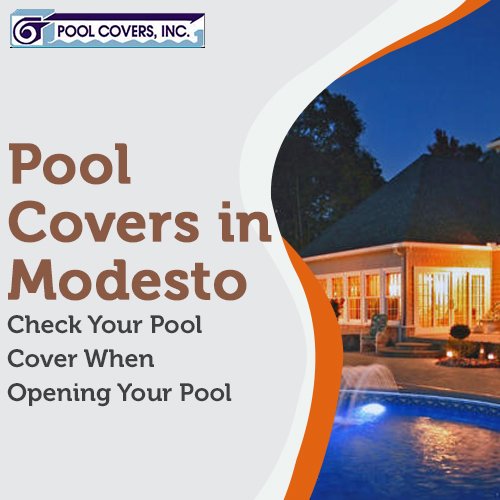 Pool Covers in Modesto – Check Your Pool Cover When Opening Your Pool