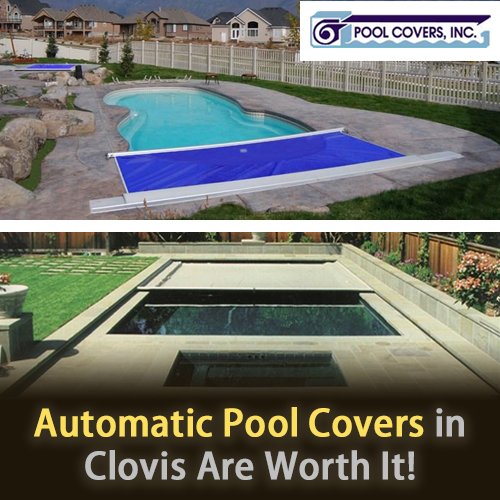 Automatic Pool Covers in Clovis are worth it!