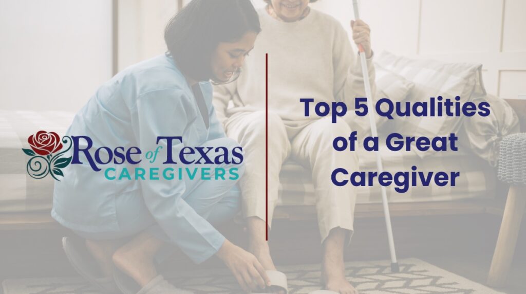 Top 5 Qualities of a Great Caregiver