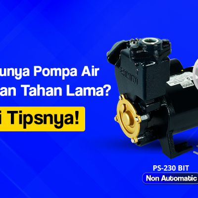 7 Tips Agar Pompa Air Lebih Awet dan Tahan Lama!