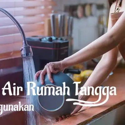 Mengenal Sumber Air Rumah Tangga yang Aman Digunakan