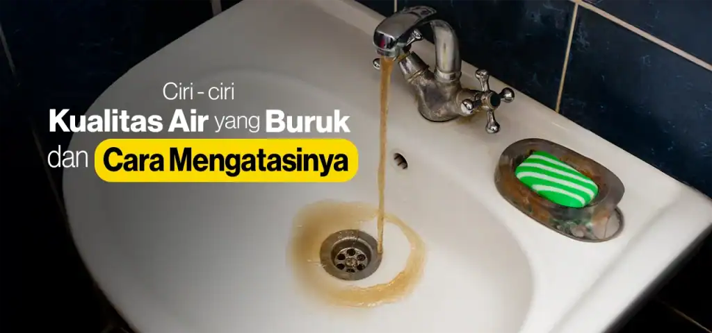 Ciri-ciri Kualitas Air yang Buruk dan Mengatasinya