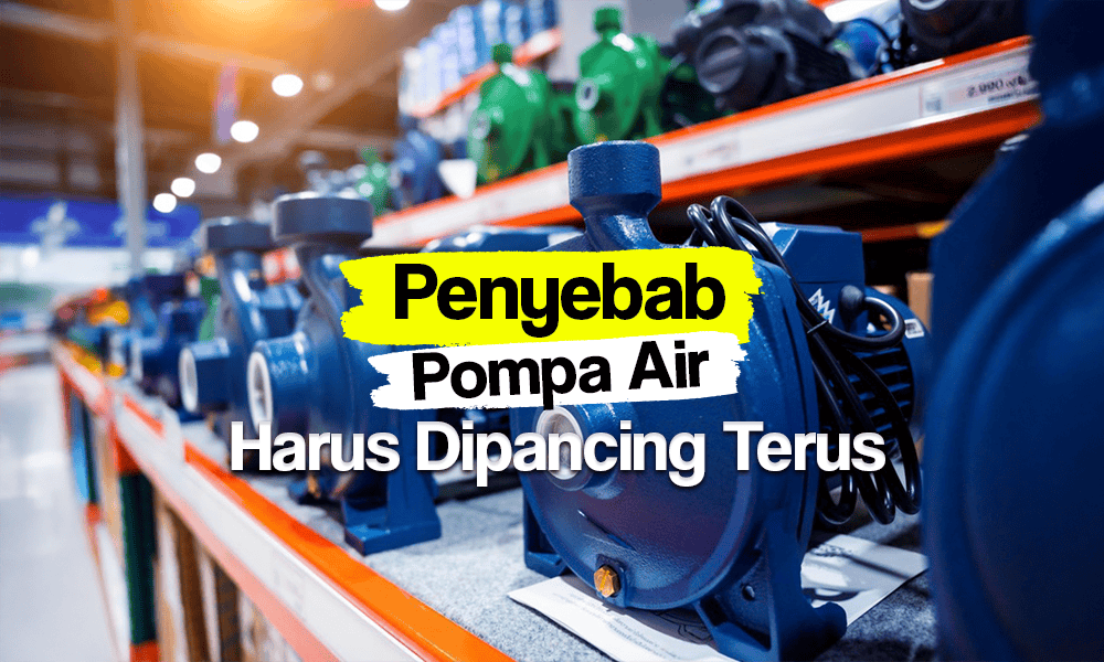 Penyebab Pompa Air Harus Dipancing