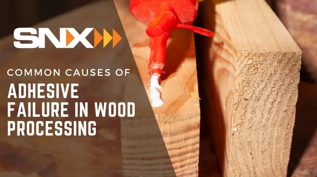 Common Causes of Adhesive Failure in Wood Processing