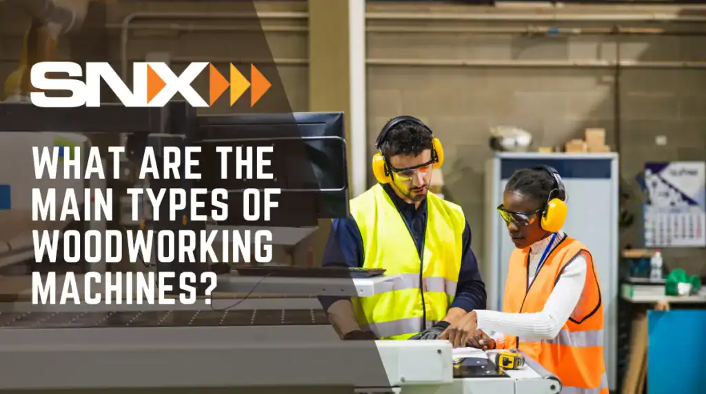 What are the main types of woodworking machines?
