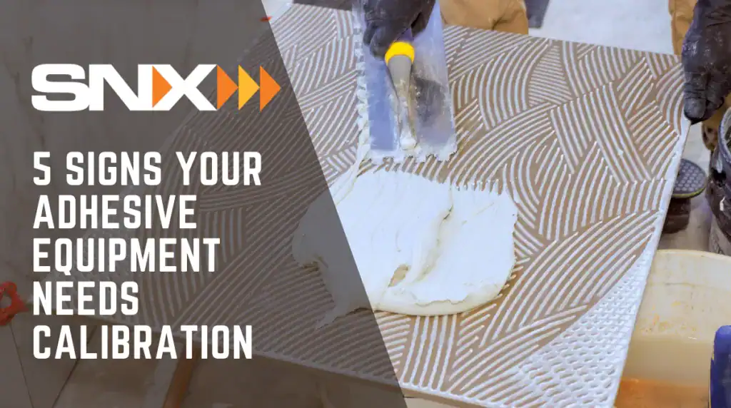 5 Signs Your Adhesive Equipment Needs Calibration