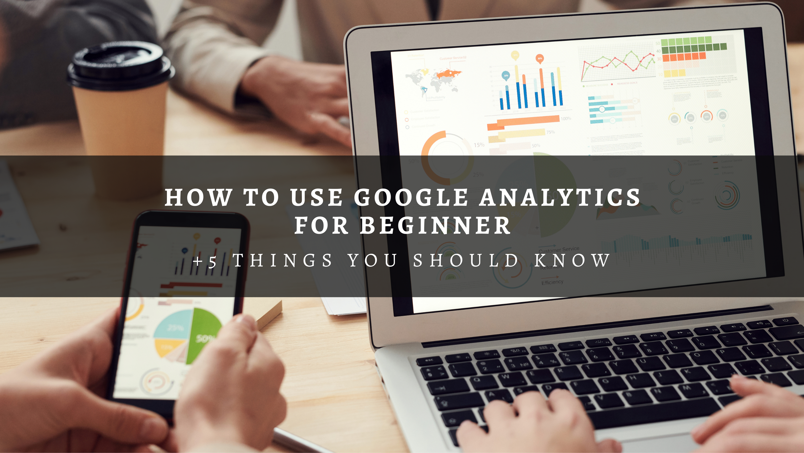 How to use Google Analytics for beginners? 5 things you should know about Google Analytics