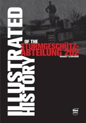 Illustrated History of the Sturmgeschütz Abteilung 202
