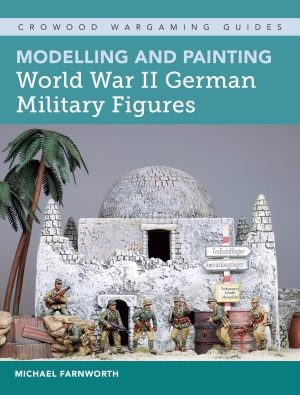 Wargaming .Modelling and Painting WW2 German Military Figures